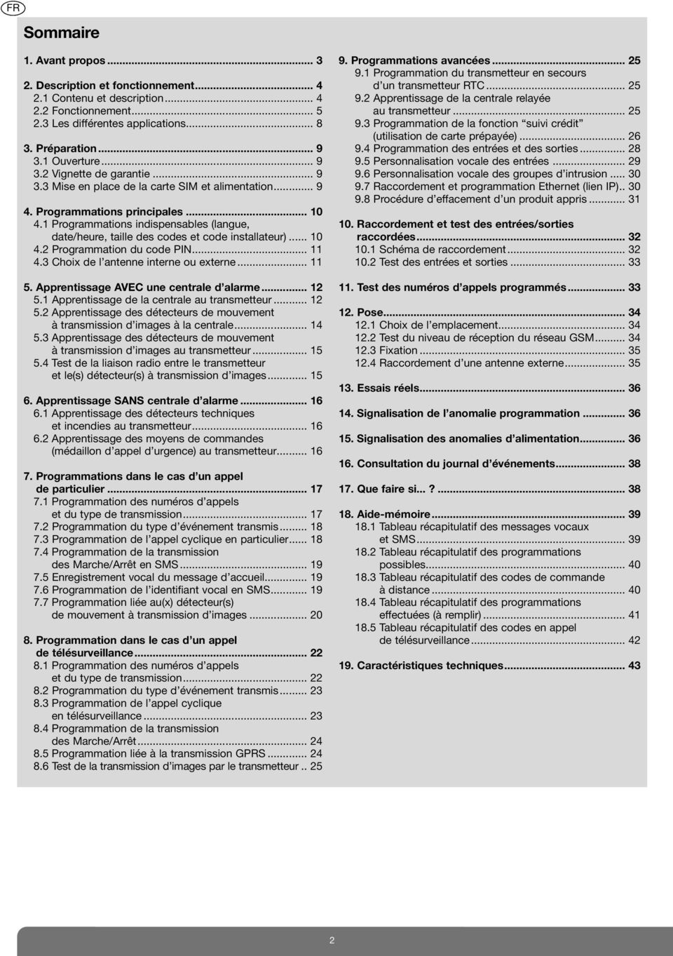 1 Programmations indispensables (langue, date/heure, taille des codes et code installateur)... 10 4.2 Programmation du code PIN... 11 4.3 Choix de l antenne interne ou externe... 11 5.