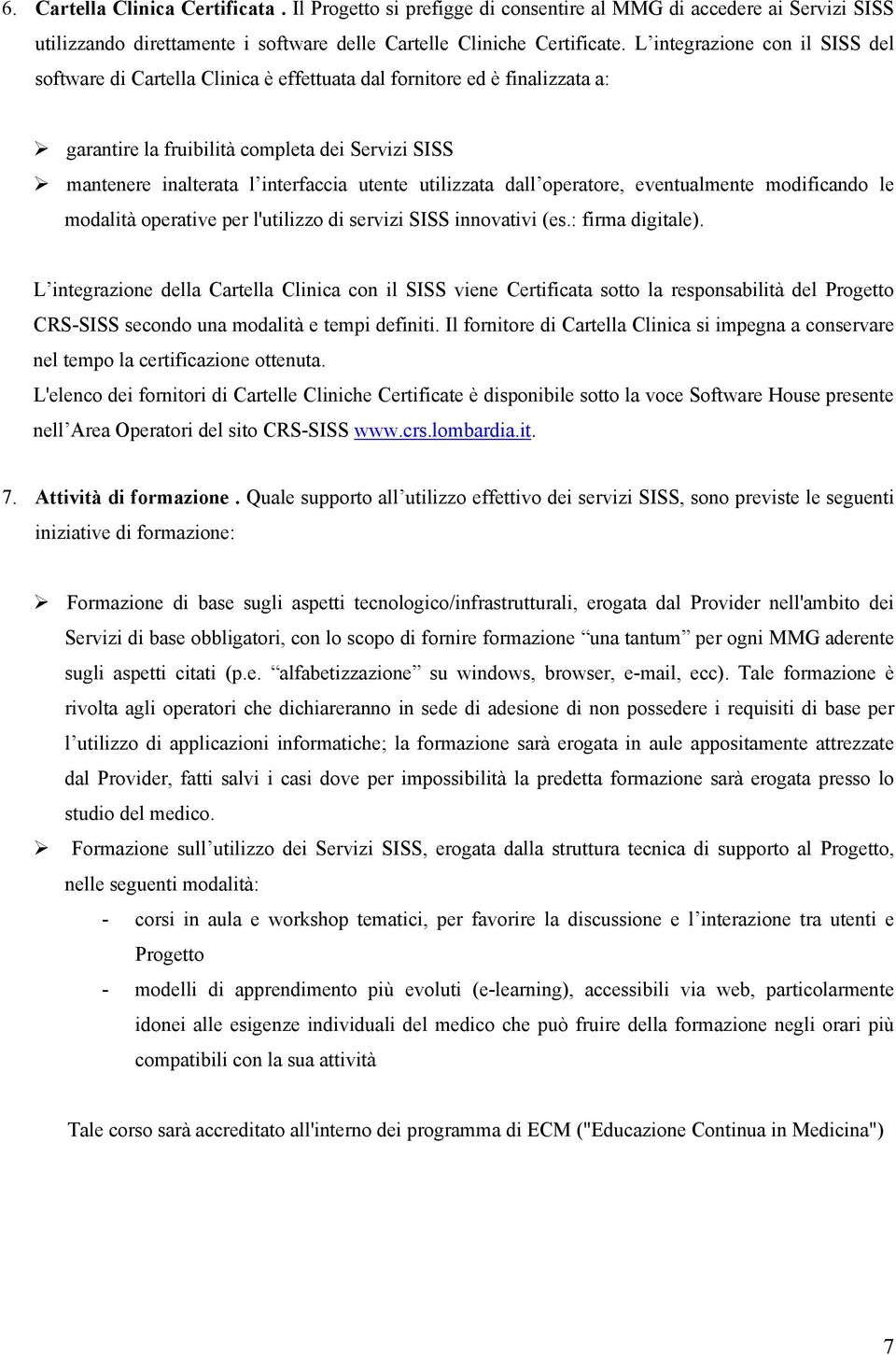 utilizzata dall operatore, eventualmente modificando le modalità operative per l'utilizzo di servizi SISS innovativi (es.: firma digitale).