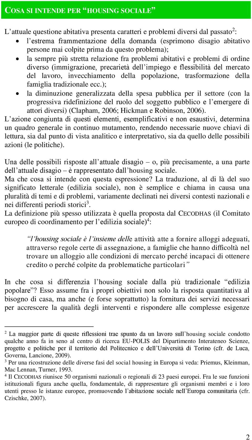 invecchiamento della popolazione, trasformazione della famiglia tradizionale ecc.