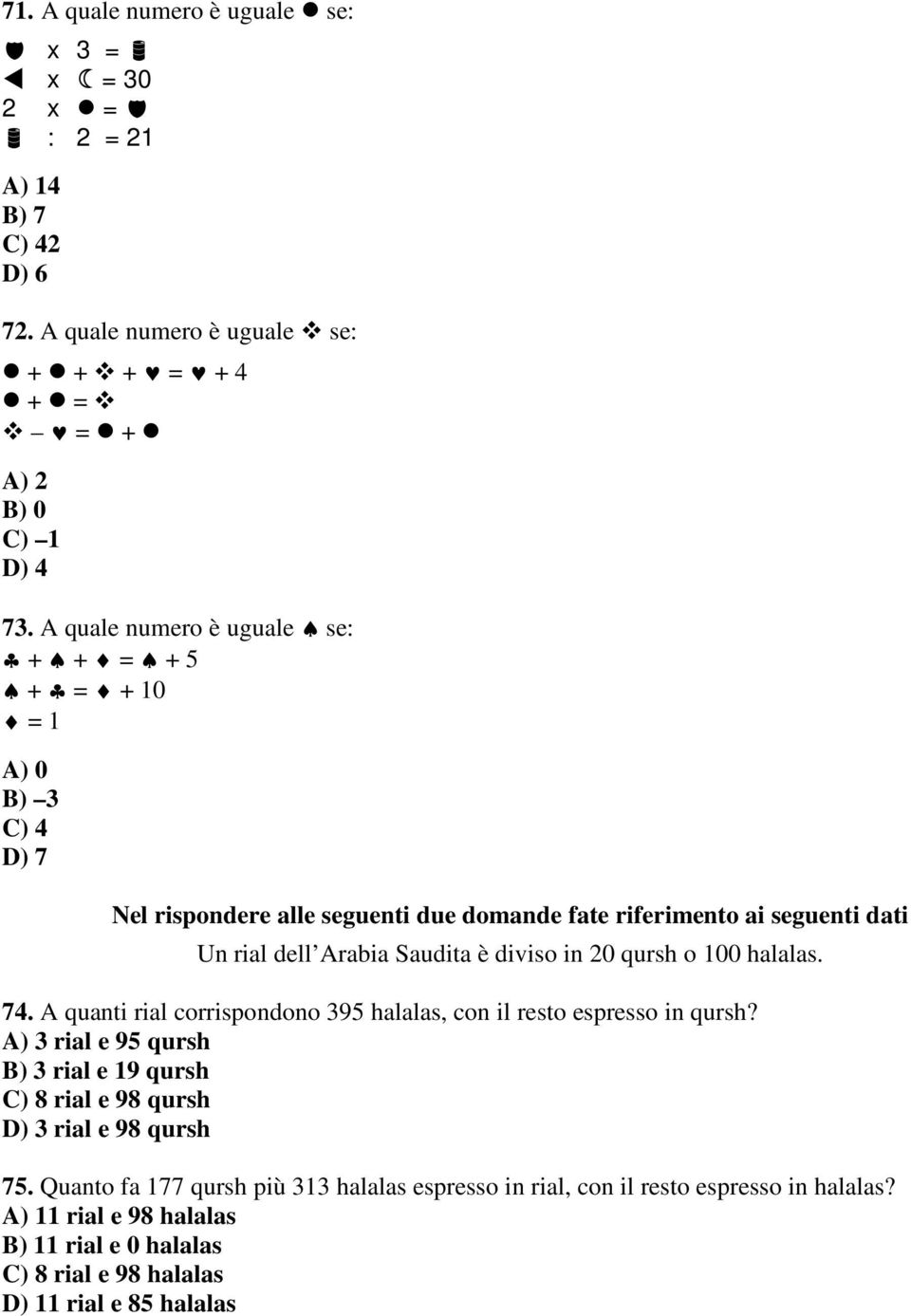 diviso in 20 qursh o 100 halalas. 74. A quanti rial corrispondono 395 halalas, con il resto espresso in qursh?