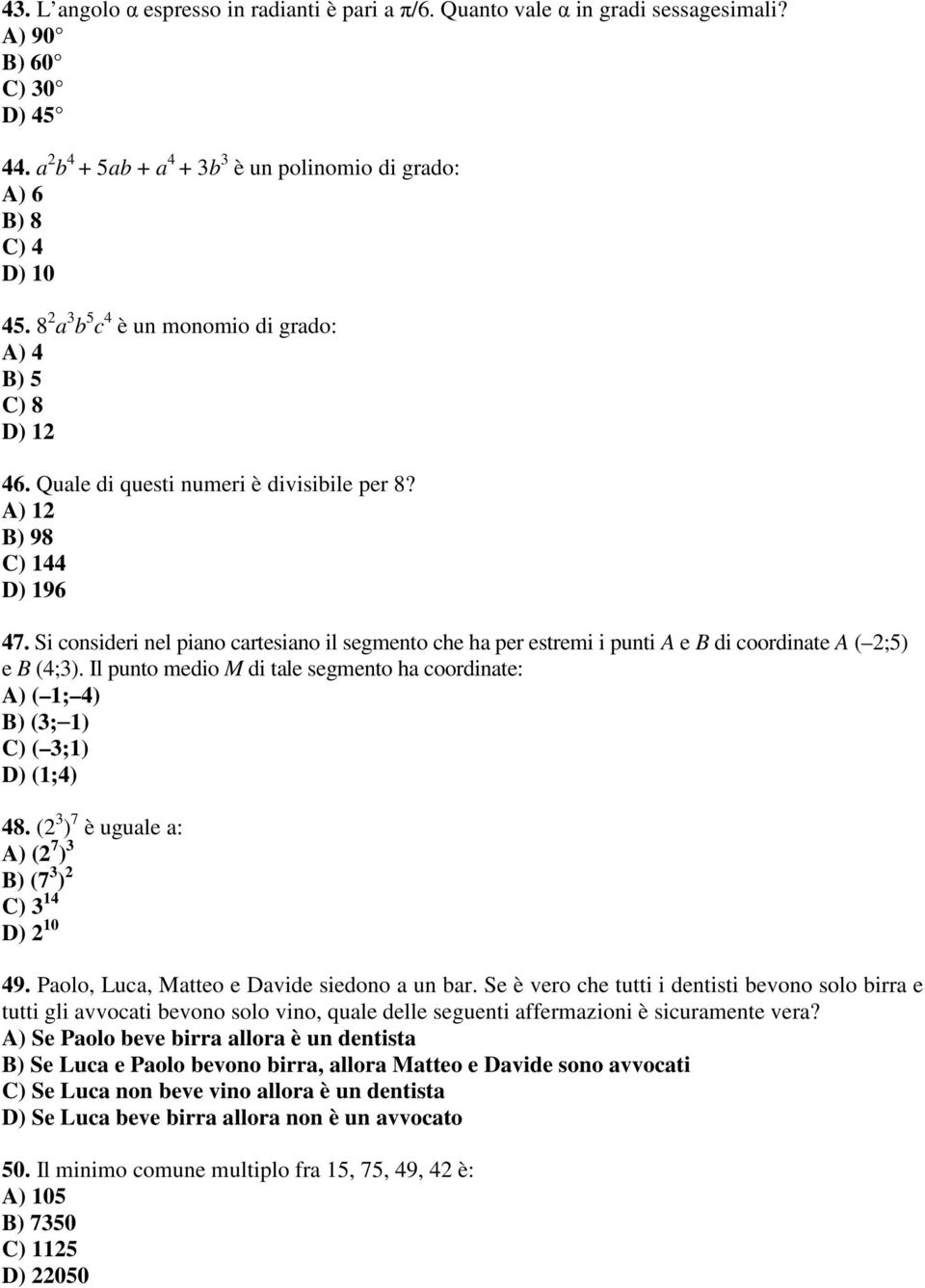 Si consideri nel piano cartesiano il segmento che ha per estremi i punti A e B di coordinate A ( 2;5) e B (4;3).