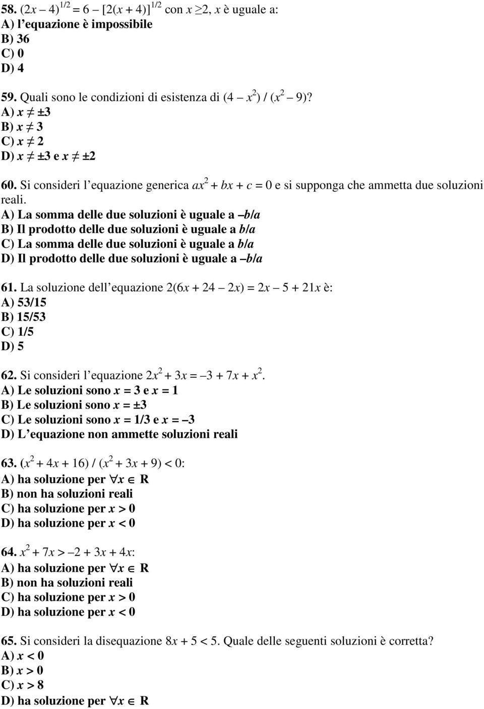 A) La somma delle due soluzioni è uguale a b/a B) Il prodotto delle due soluzioni è uguale a b/a C) La somma delle due soluzioni è uguale a b/a D) Il prodotto delle due soluzioni è uguale a b/a 61.