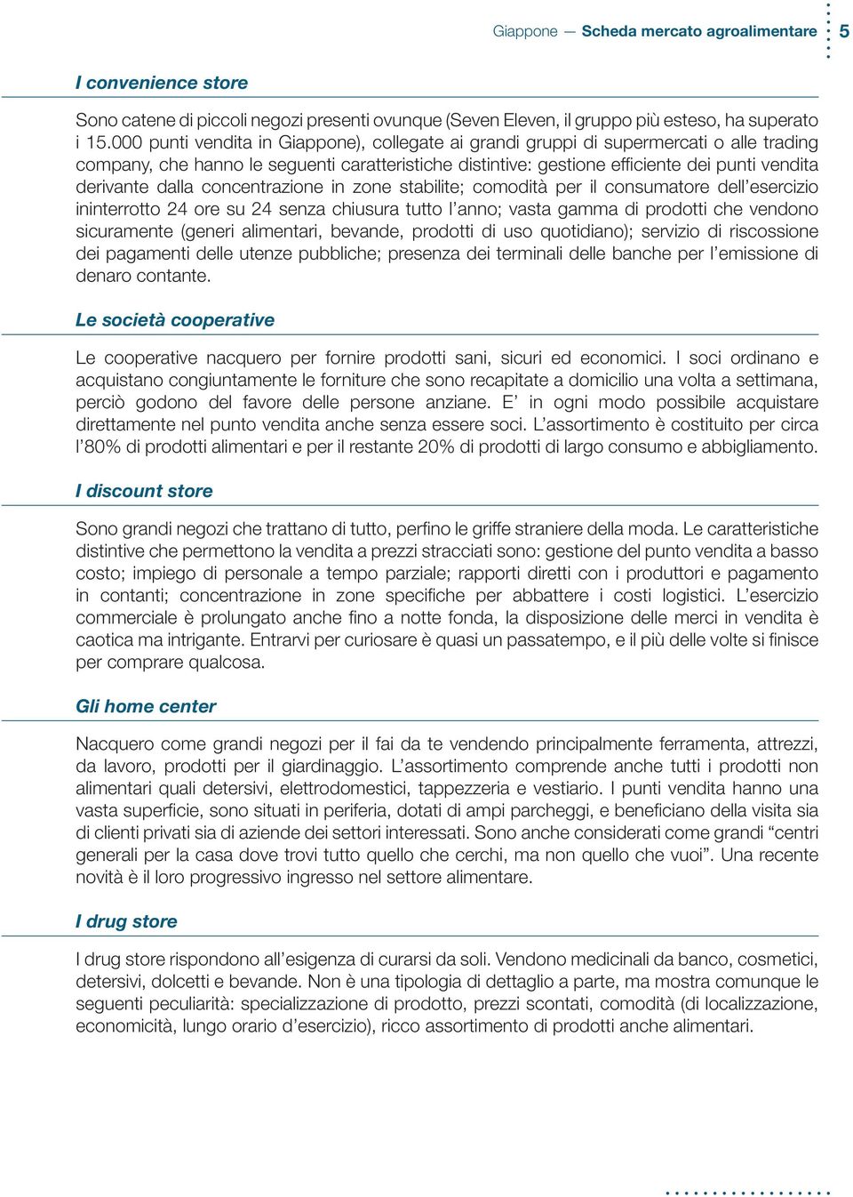 dalla concentrazione in zone stabilite; comodità per il consumatore dell esercizio ininterrotto 24 ore su 24 senza chiusura tutto l anno; vasta gamma di prodotti che vendono sicuramente (generi