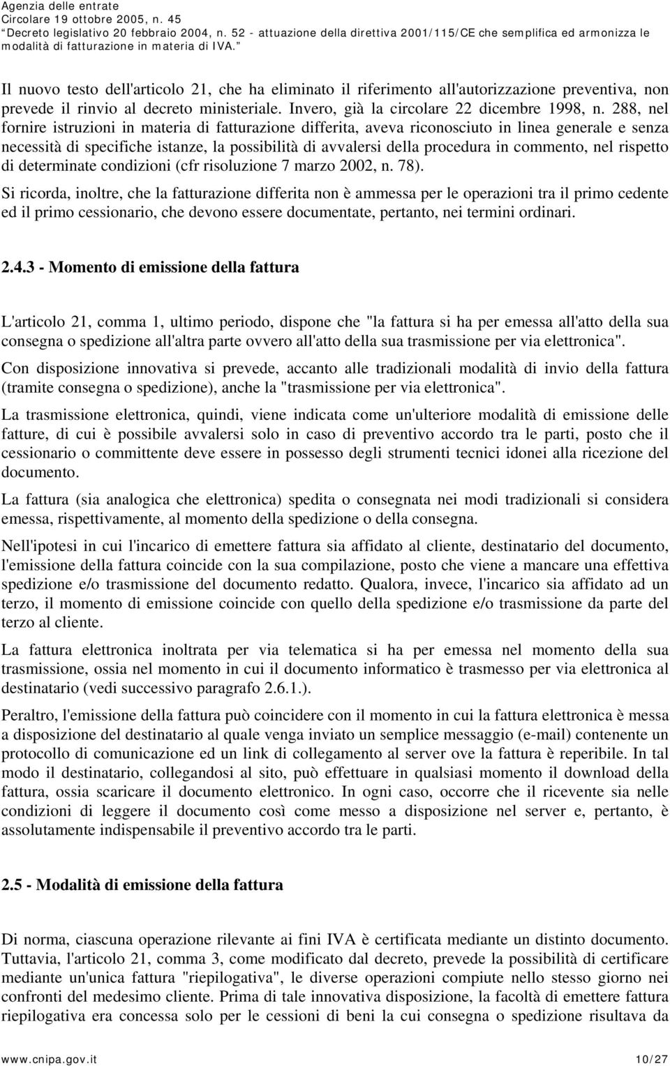 commento, nel rispetto di determinate condizioni (cfr risoluzione 7 marzo 2002, n. 78).