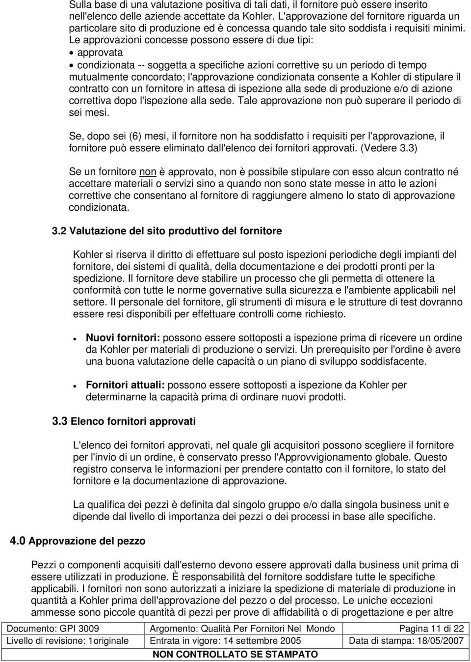 Le approvazioni concesse possono essere di due tipi: approvata condizionata -- soggetta a specifiche azioni correttive su un periodo di tempo mutualmente concordato; l'approvazione condizionata