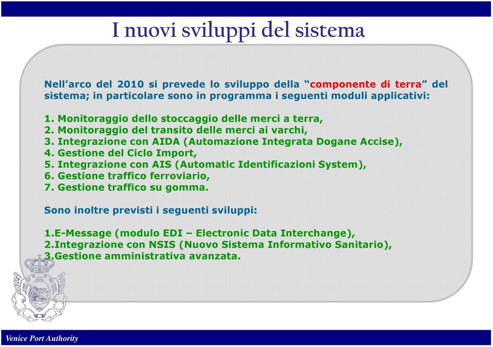 Gestione del Ciclo Import, 5. Integrazione con AIS (Automatic Identificazioni System), 6. Gestione traffico ferroviario, 7. Gestione traffico su gomma.