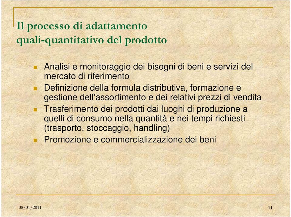 relativi prezzi di vendita Trasferimento dei prodotti dai luoghi di produzione a quelli di consumo nella