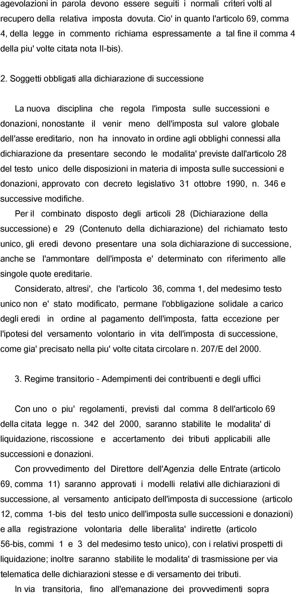 Soggetti obbligati alla dichiarazione di successione La nuova disciplina che regola l'imposta sulle successioni e donazioni, nonostante il venir meno dell'imposta sul valore globale dell'asse