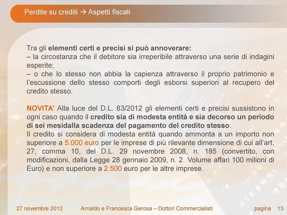 83/2012 gli elementi certi e precisi sussistono in ogni caso quando il credito sia di modesta entità e sia decorso un periodo di sei mesidalla scadenza del pagamento del credito stesso.