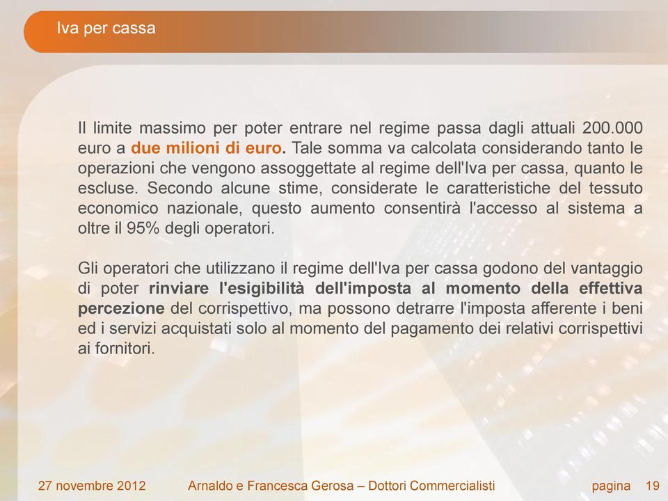 Secondo alcune stime, considerate le caratteristiche del tessuto economico nazionale, questo aumento consentirà l'accesso al sistema a oltre il 95% degli operatori.