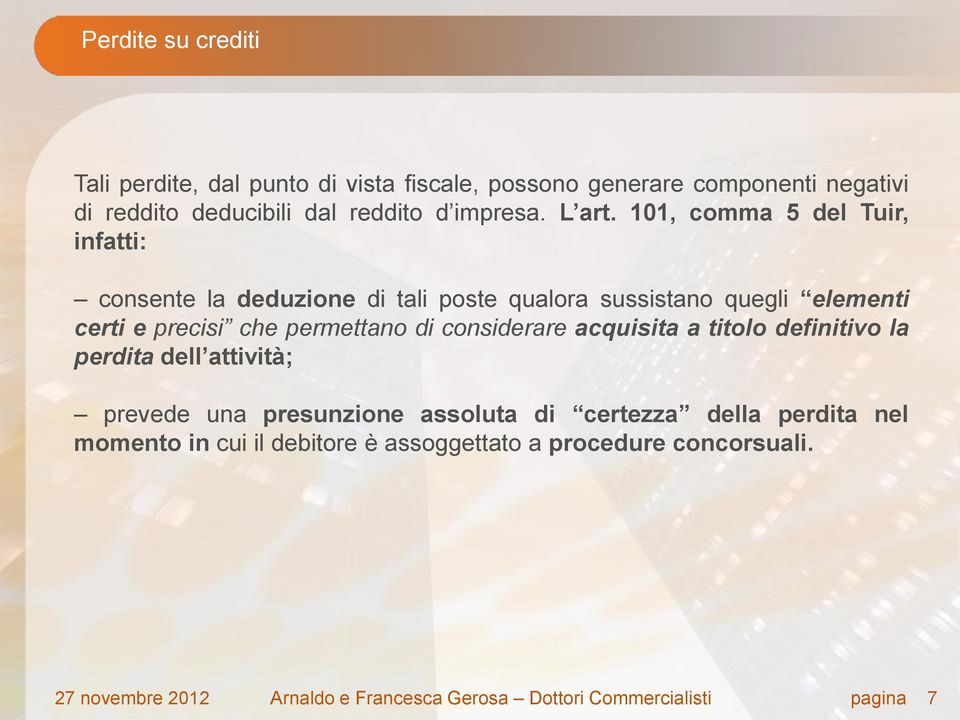 101, comma 5 del Tuir, infatti: consente la deduzione di tali poste qualora sussistano quegli elementi certi e precisi che permettano di