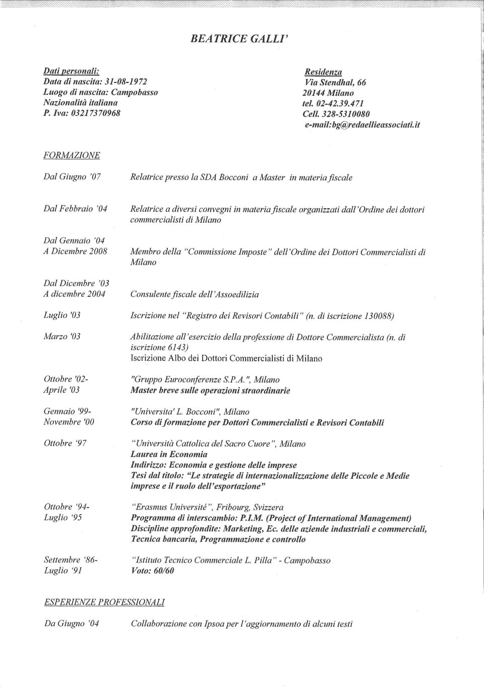 it FORMAZIONE Dal Giugno '07 Relatrice presso la SDA Bocconi a Master in materia fiscale Dal Febbraio '04 Dal Gennaio '04 A Dicembre 2008 Dal Dicembre '03 A dicembre 2004 Luglio '03 Marzo '03 Ottobre