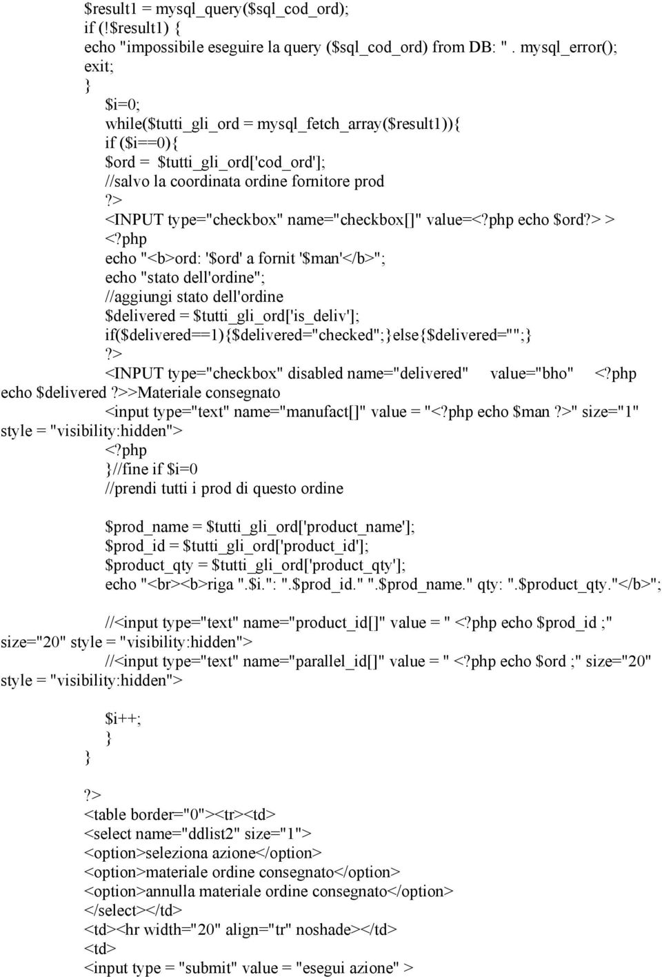 name="checkbox[]" value= echo $ord > echo "<b>ord: '$ord' a fornit '$man'</b>"; echo "stato dell'ordine"; //aggiungi stato dell'ordine $delivered = $tutti_gli_ord['is_deliv'];
