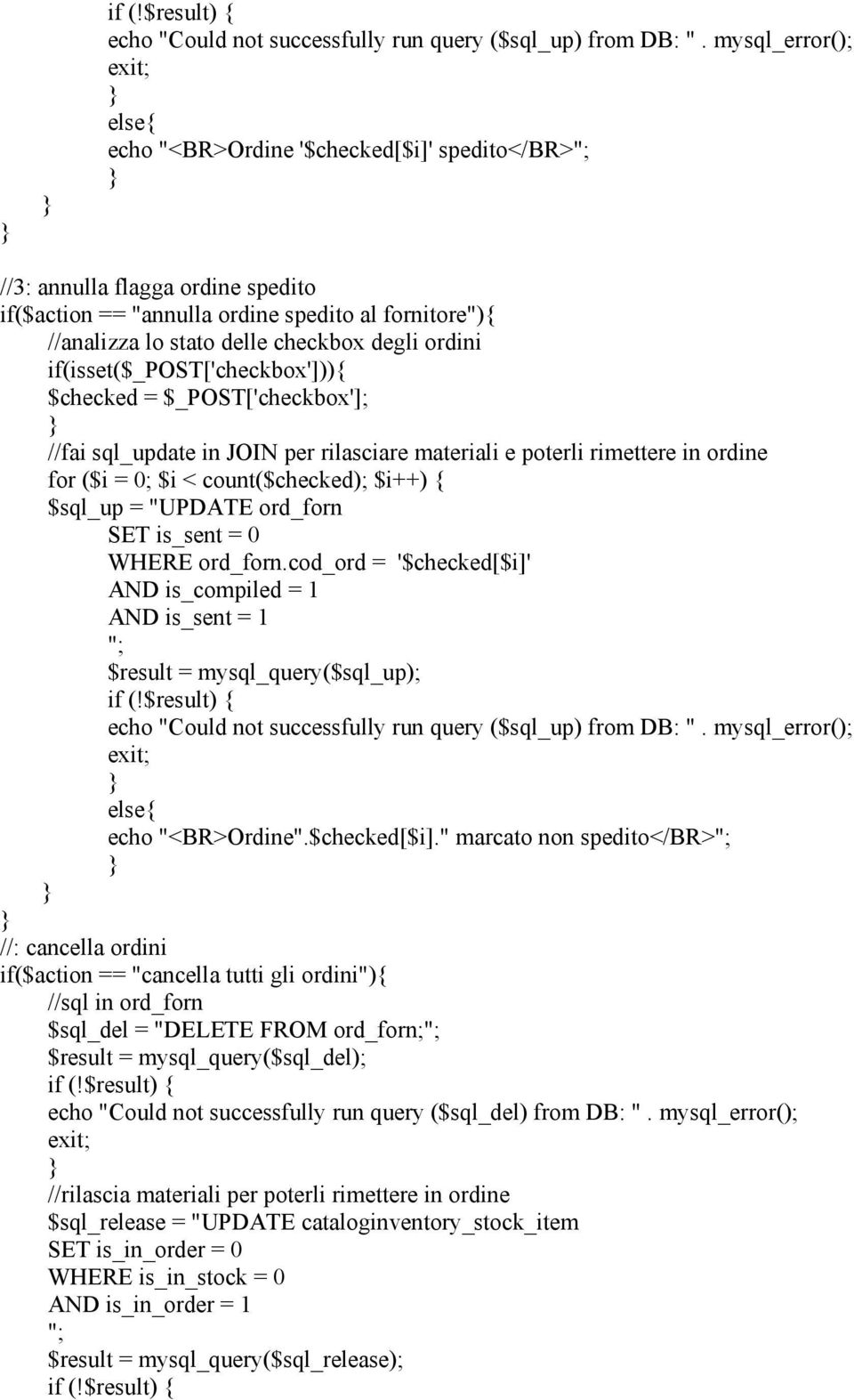 ordini if(isset($_post['checkbox'])) $checked = $_POST['checkbox']; //fai sql_update in JOIN per rilasciare materiali e poterli rimettere in ordine for ($i = 0; $i < count($checked); $i++) $sql_up =