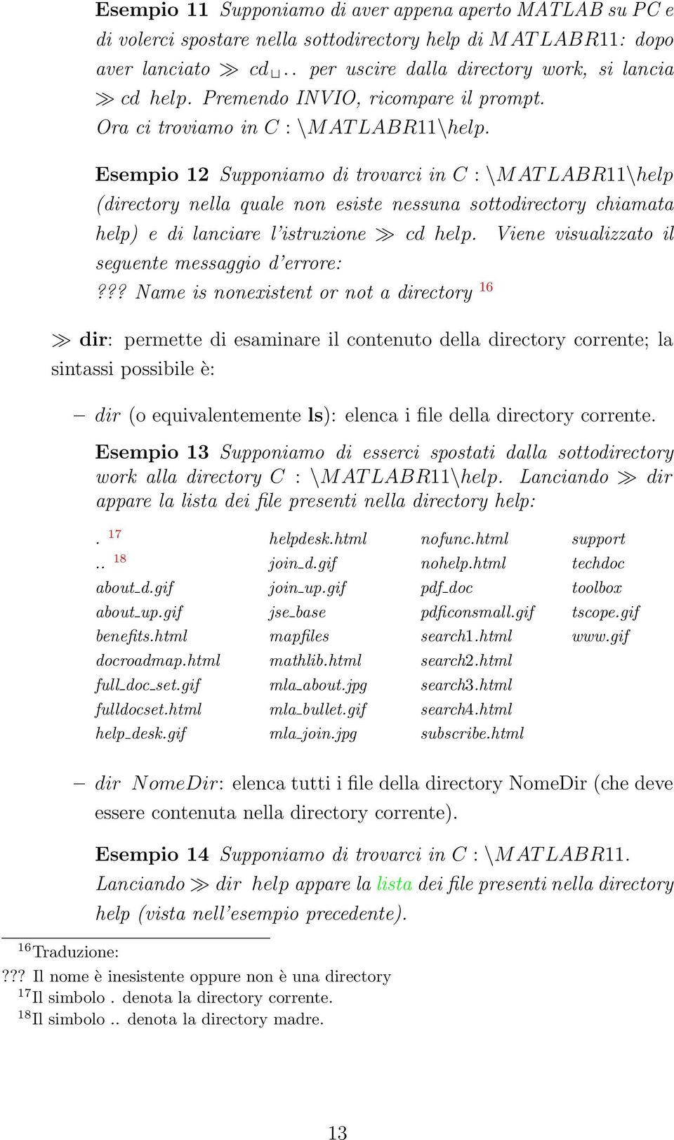 Esempio 12 Supponiamo di trovarci in C : \MAT LABR11\help (directory nella quale non esiste nessuna sottodirectory chiamata help) e di lanciare l istruzione cd help. seguente messaggio d errore:?