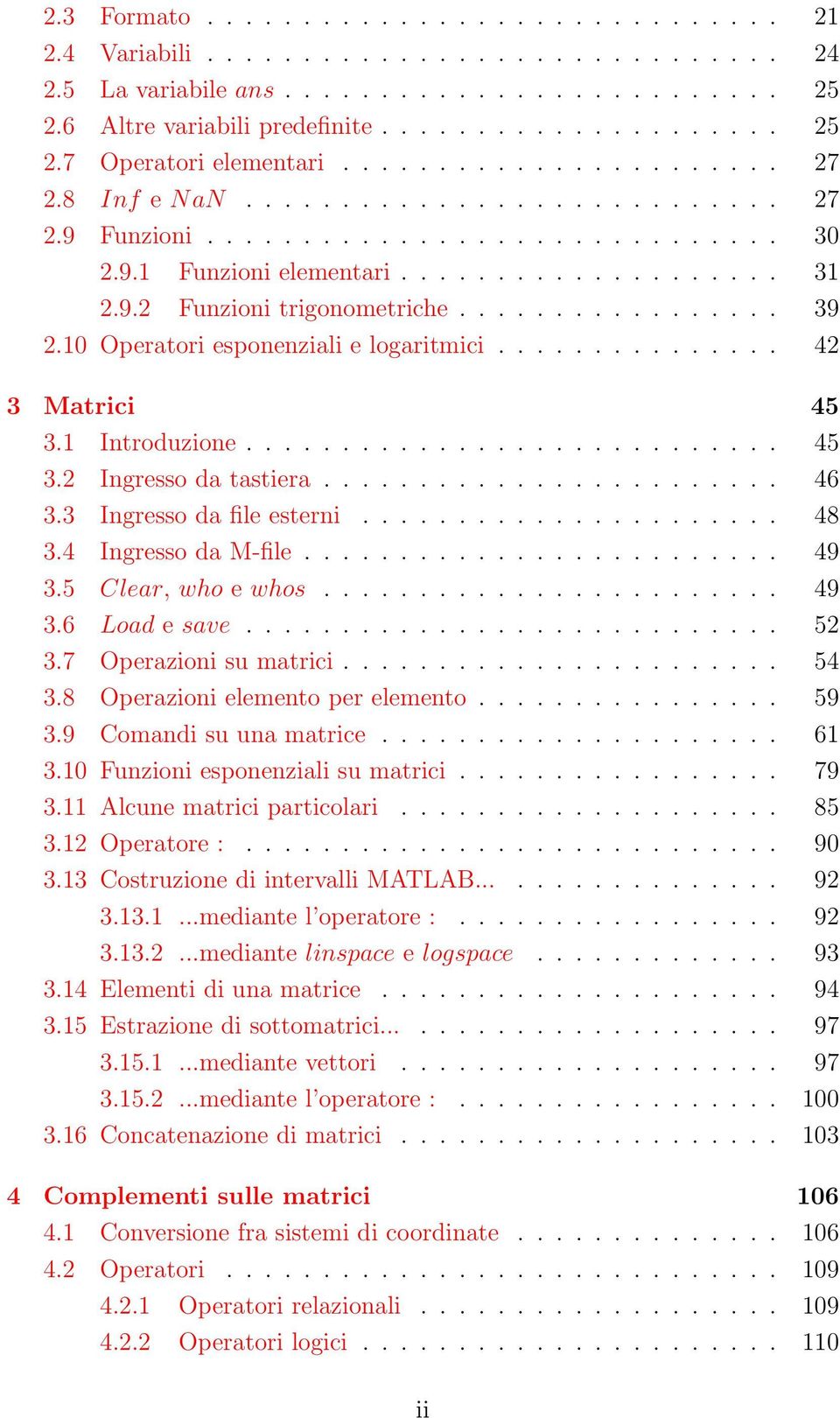 ................ 39 2.10 Operatori esponenziali e logaritmici............... 42 3 Matrici 45 3.1 Introduzione............................ 45 3.2 Ingresso da tastiera........................ 46 3.