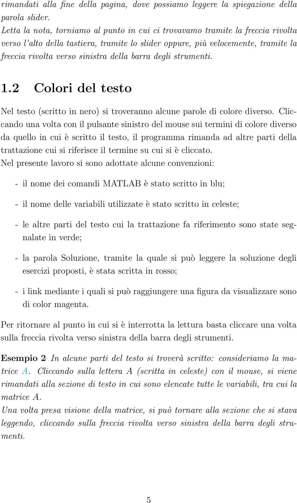 barra degli strumenti. 1.2 Colori del testo Nel testo (scritto in nero) si troveranno alcune parole di colore diverso.