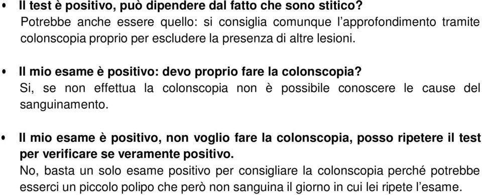 Il mio esame è positivo: devo proprio fare la colonscopia? Si, se non effettua la colonscopia non è possibile conoscere le cause del sanguinamento.