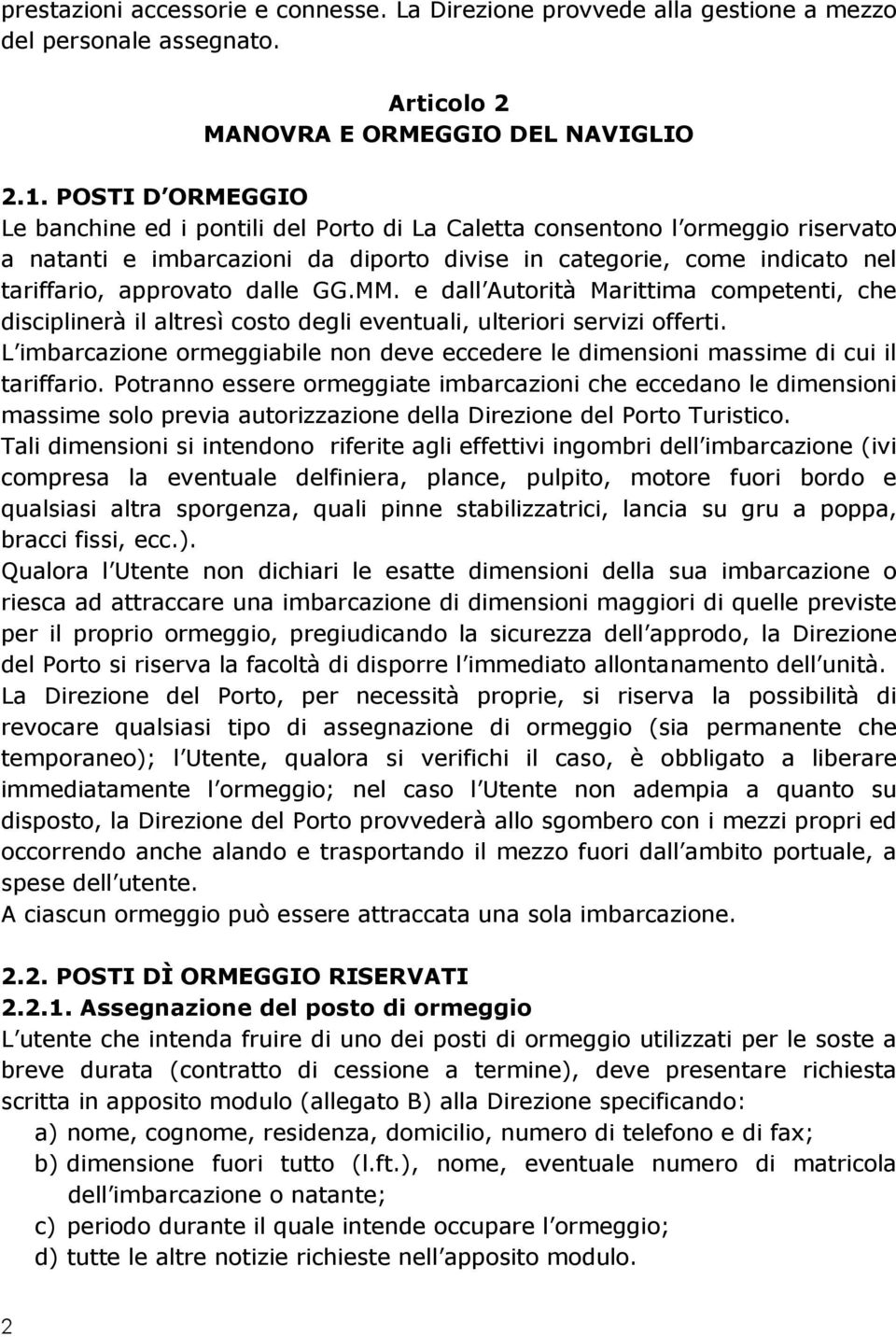 dalle GG.MM. e dall Autorità Marittima competenti, che disciplinerà il altresì costo degli eventuali, ulteriori servizi offerti.