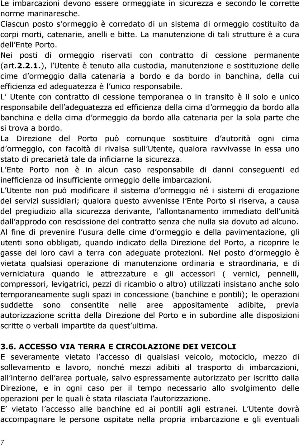 Nei posti di ormeggio riservati con contratto di cessione permanente (art.2.2.1.