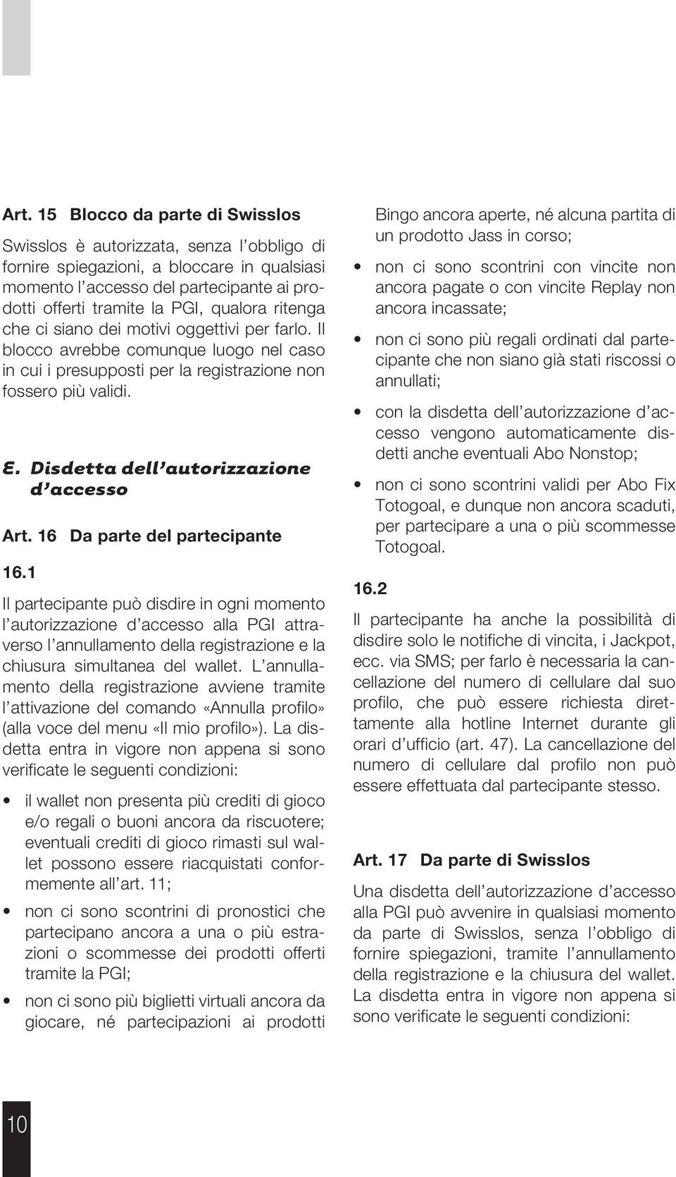 Disdetta dell autorizzazione d accesso Art. 16 Da parte del partecipante 16.