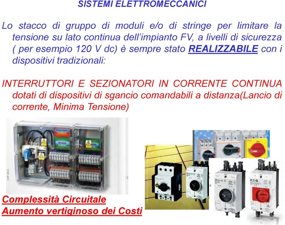 dispositivi tradizionali: INTERRUTTORI E SEZIONATORI IN CORRENTE CONTINUA dotati di dispositivi di sgancio