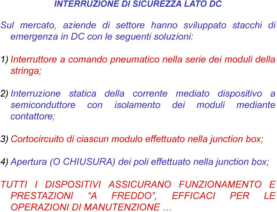 semiconduttore con isolamento dei moduli mediante contattore; 3) Cortocircuito di ciascun modulo effettuato nella junction box; 4) Apertura (O