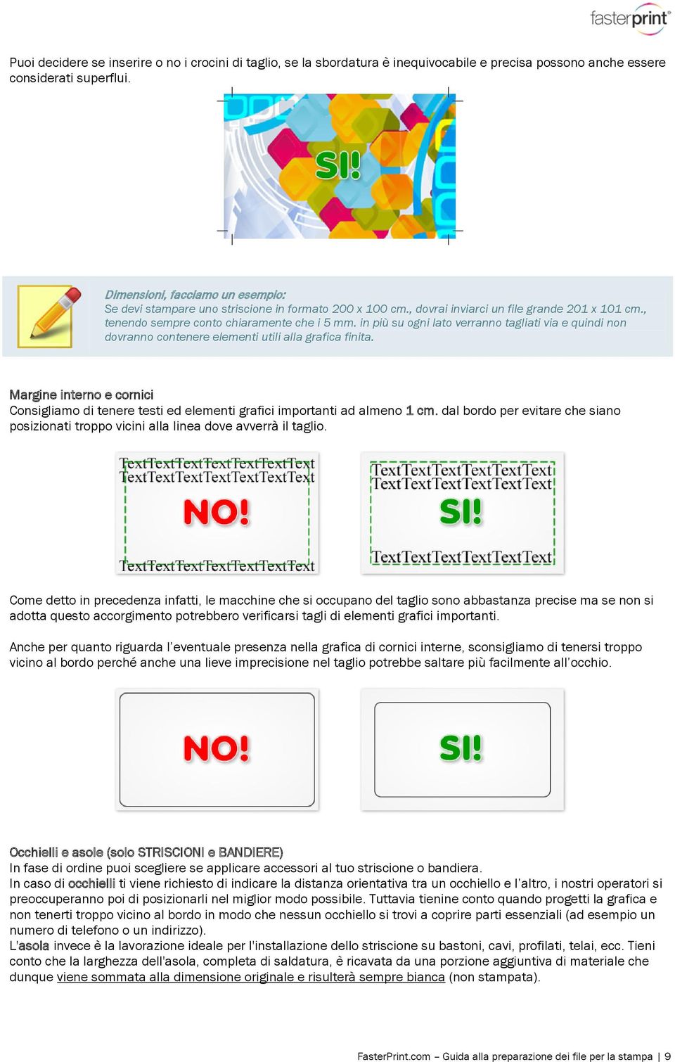 in più su ogni lato verranno tagliati via e quindi non dovranno contenere elementi utili alla grafica finita.