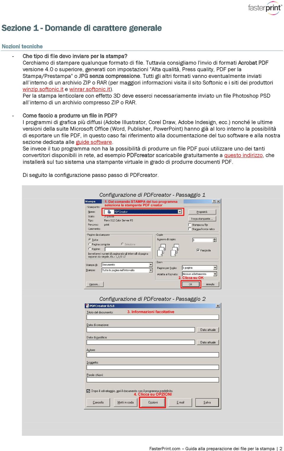 Tutti gli altri formati vanno eventualmente inviati all interno di un archivio ZIP o RAR (per maggiori informazioni visita il sito Softonic e i siti dei produttori winzip.softonic.it e winrar.