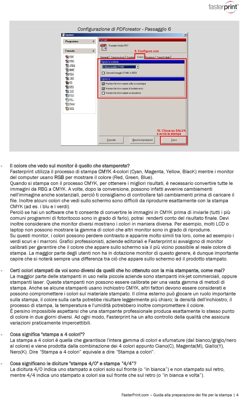 Quando si stampa con il processo CMYK, per ottenere i migliori risultati, è necessario convertire tutte le immagini da RBG a CMYK.