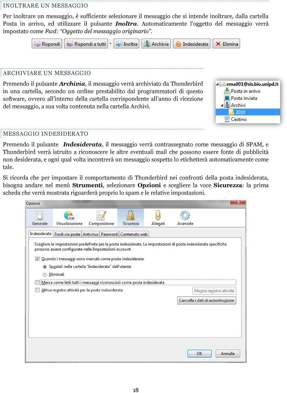 ARCHIVIARE UN MESSAGGIO Premendo il pulsante Archivia, il messaggio verrà archiviato da Thunderbird in una cartella, secondo un ordine prestabilito dai programmatori di questo software, ovvero all