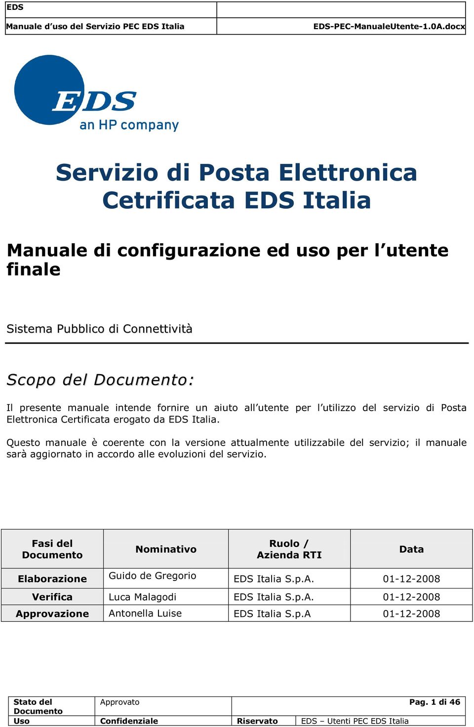 Questo manuale è coerente con la versione attualmente utilizzabile del servizio; il manuale sarà aggiornato in accordo alle evoluzioni del servizio.