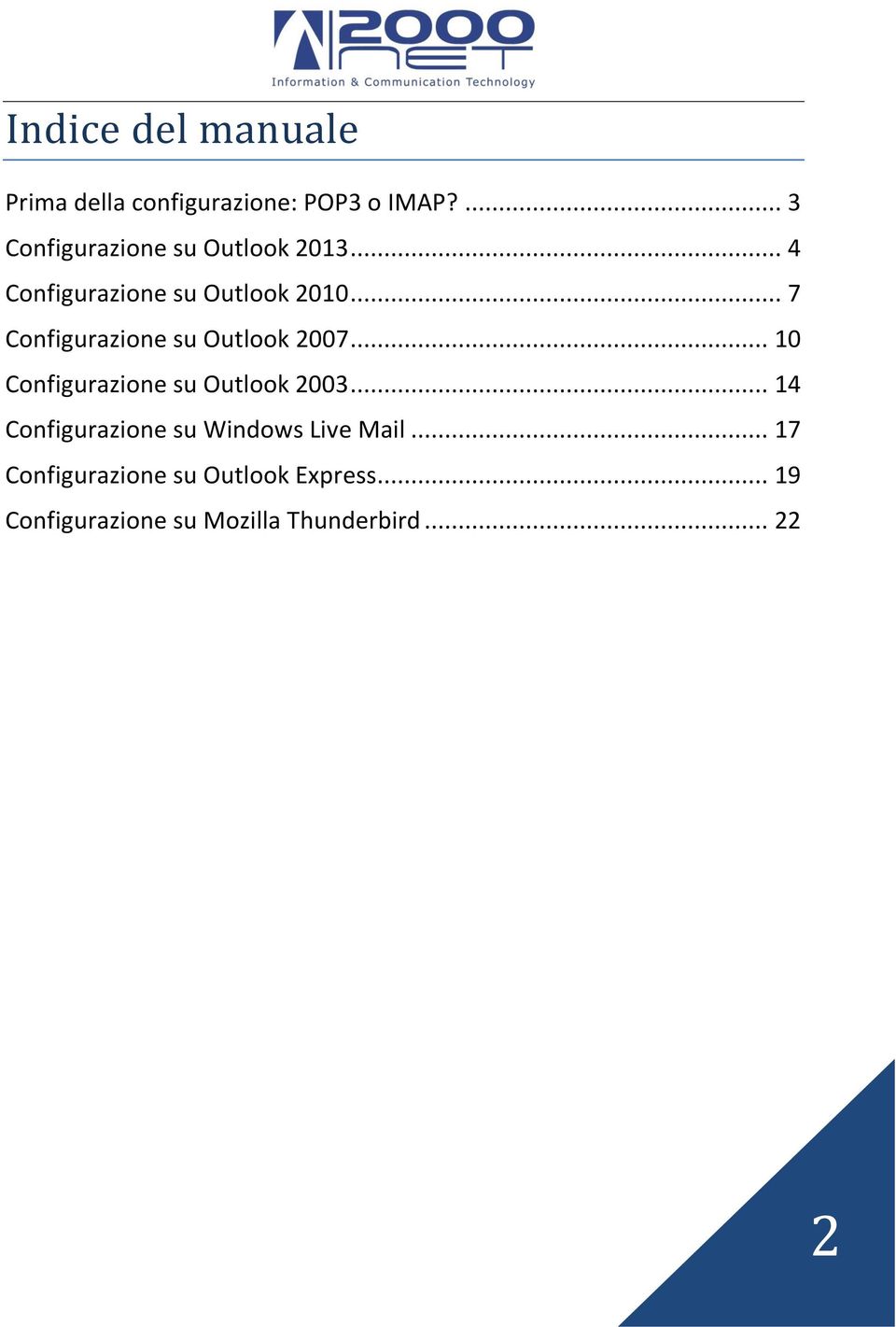 .. 7 Configurazione su Outlook 2007... 10 Configurazione su Outlook 2003.