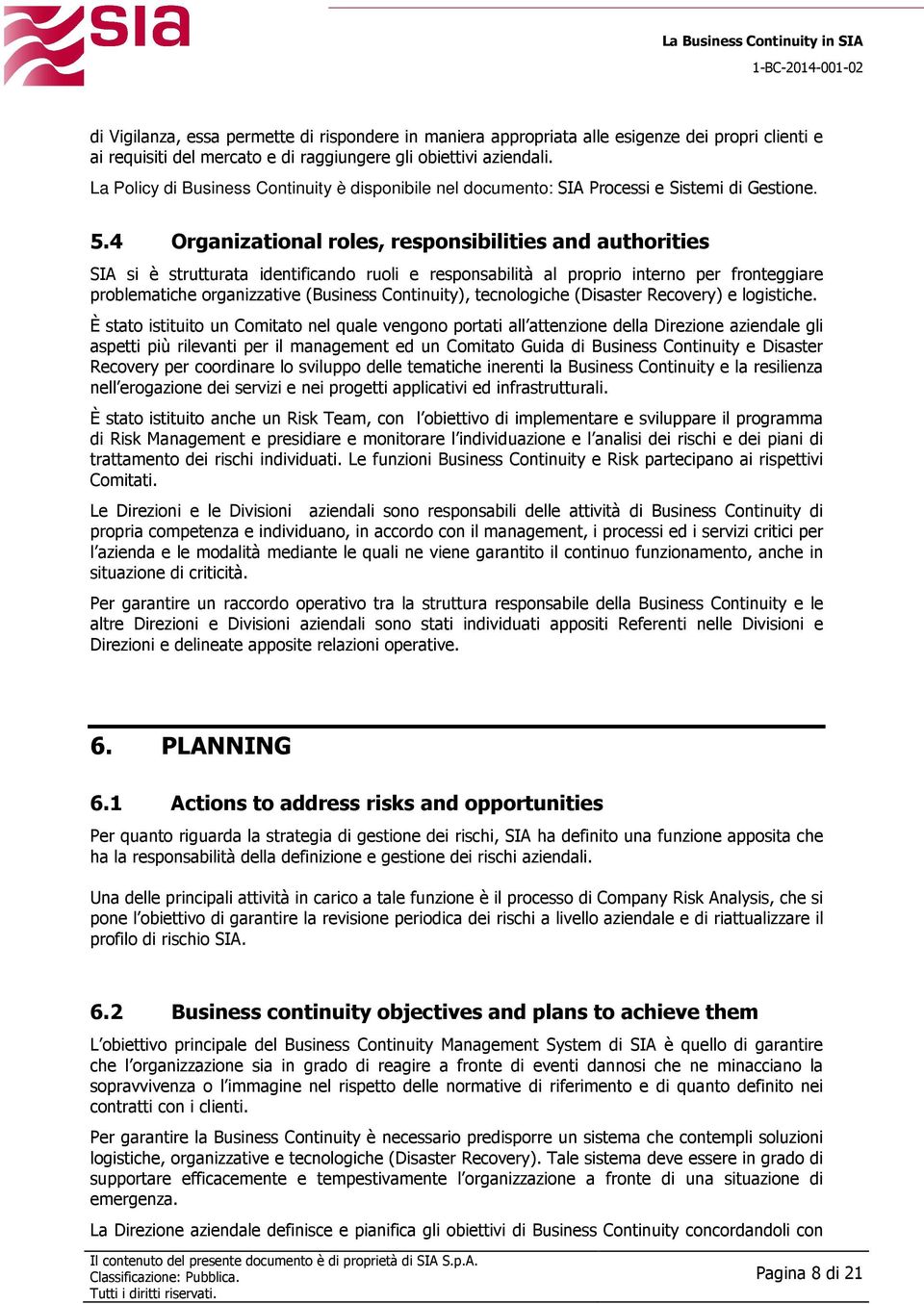 4 Organizational roles, responsibilities and authorities SIA si è strutturata identificando ruoli e responsabilità al proprio interno per fronteggiare problematiche organizzative (Business