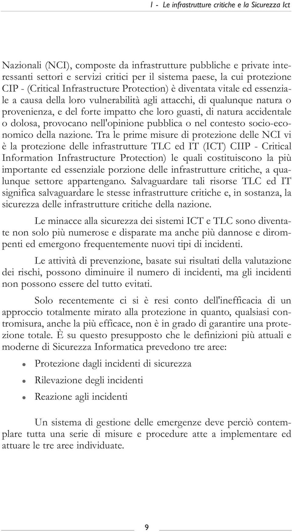 accidentale o dolosa, provocano nell'opinione pubblica o nel contesto socio-economico della nazione.