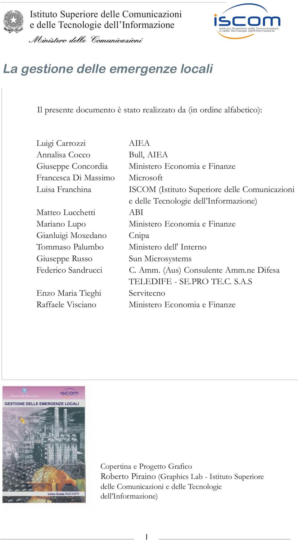 Enzo Maria Tieghi Raffaele Visciano AIEA Bull, AIEA Ministero Economia e Finanze Microsoft ISCOM (Istituto Superiore delle Comunicazioni e delle Tecnologie dell Informazione) ABI Ministero Economia e