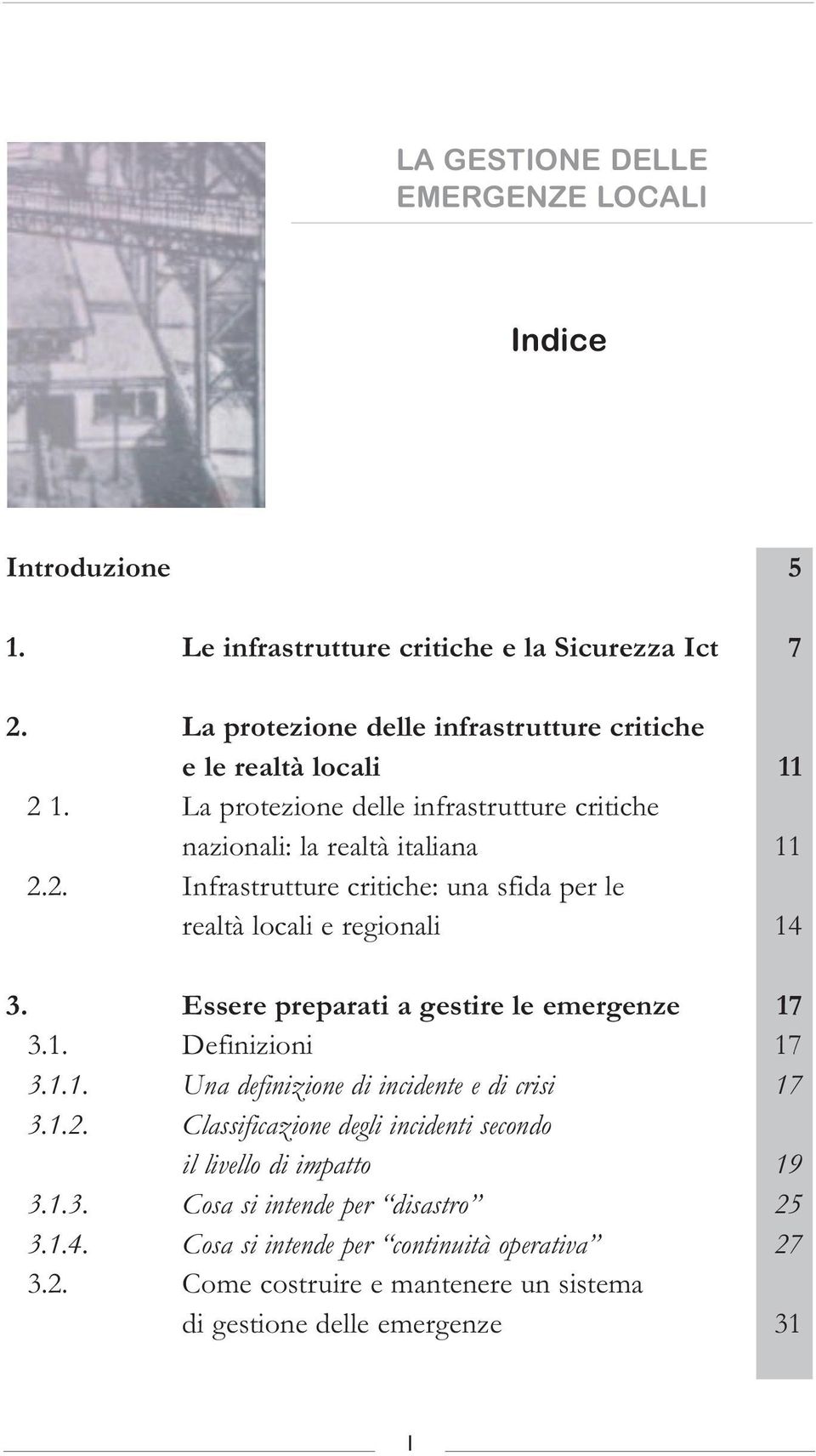 Essere preparati a gestire le emergenze 17 3.1. Definizioni 17 3.1.1. Una definizione di incidente e di crisi 17 3.1.2.