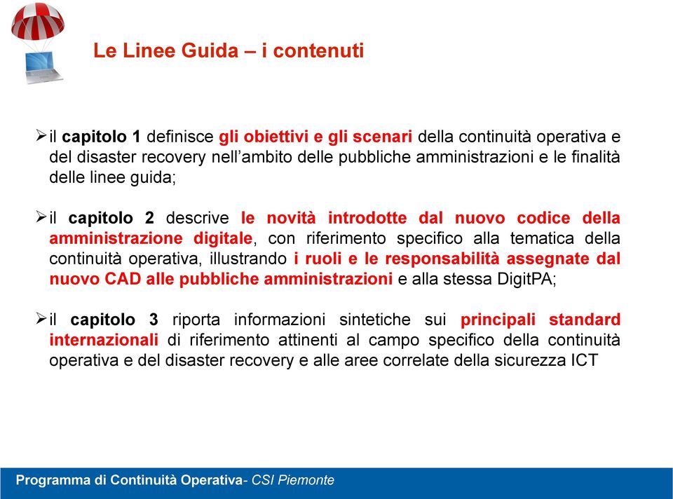 continuità operativa, illustrando i ruoli e le responsabilità assegnate dal nuovo CAD alle pubbliche amministrazioni e alla stessa DigitPA; il capitolo 3 riporta informazioni