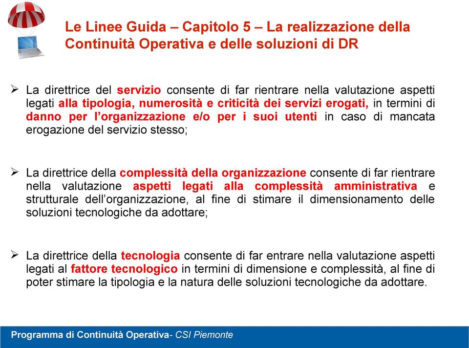 organizzazione consente di far rientrare nella valutazione aspetti legati alla complessità amministrativa e strutturale dell organizzazione, al fine di stimare il dimensionamento delle soluzioni