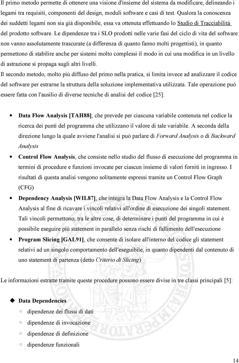 Le dipendenze tra i SLO prodotti nelle varie fasi del ciclo di vita del software non vanno assolutamente trascurate (a differenza di quanto fanno molti progettisti), in quanto permettono di stabilire