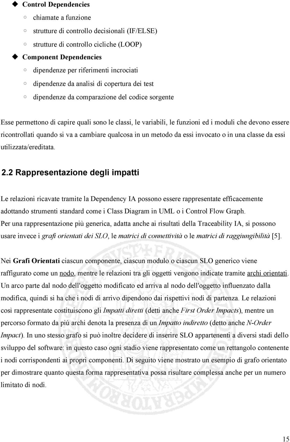 quando si va a cambiare qualcosa in un metodo da essi invocato o in una classe da essi utilizzata/ereditata. 2.