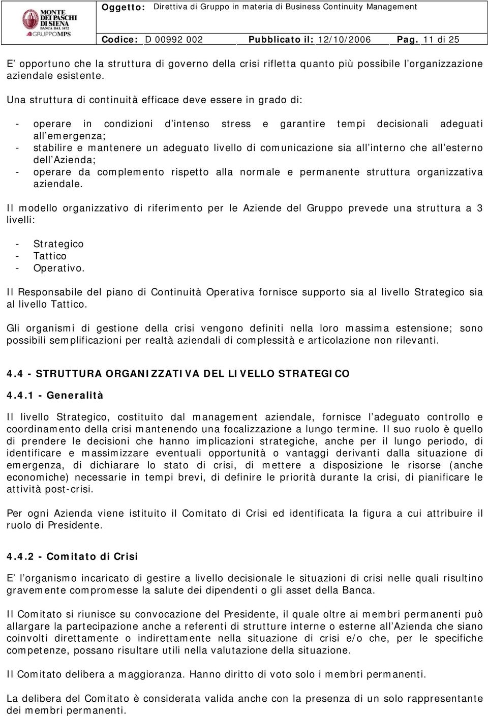 livello di comunicazione sia all interno che all esterno dell Azienda; - operare da complemento rispetto alla normale e permanente struttura organizzativa aziendale.