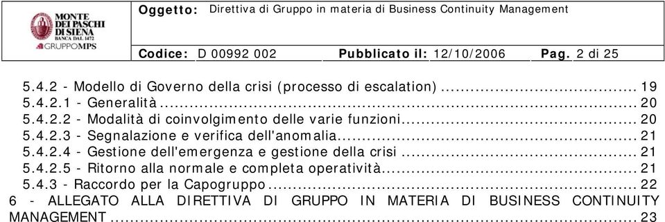 .. 21 5.4.2.4 - Gestione dell'emergenza e gestione della crisi... 21 5.4.2.5 - Ritorno alla normale e completa operatività... 21 5.4.3 - Raccordo per la Capogruppo.