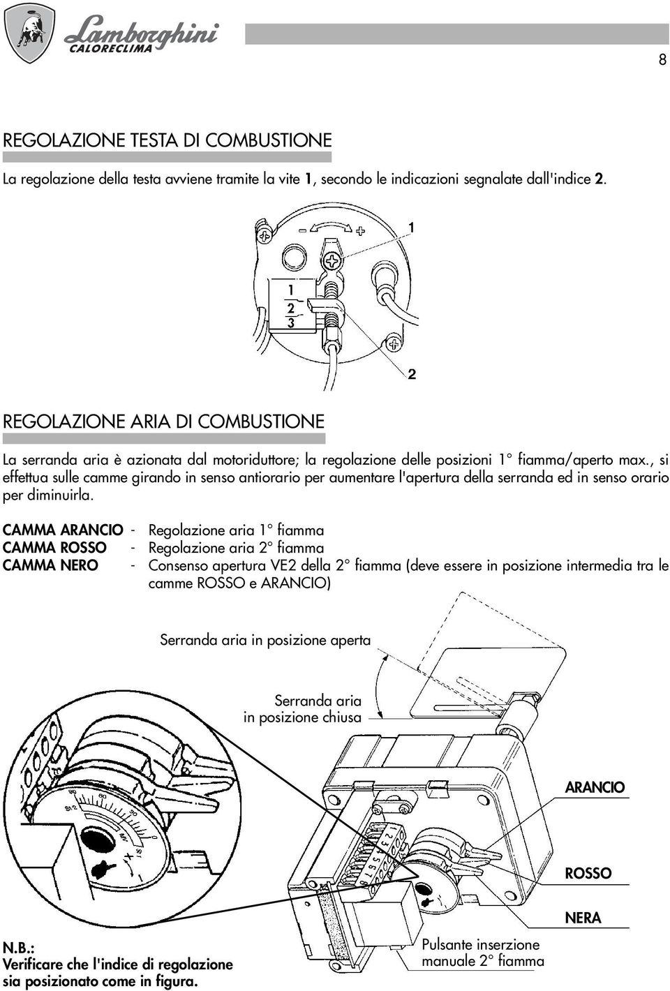 , si effettua sulle camme girando in senso antiorario per aumentare l'apertura della serranda ed in senso orario per diminuirla.