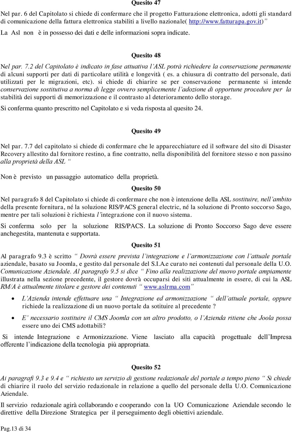 gov.it) La Asl non è in possesso dei dati e delle informazioni sopra indicate. Quesito 48 Nel par. 7.