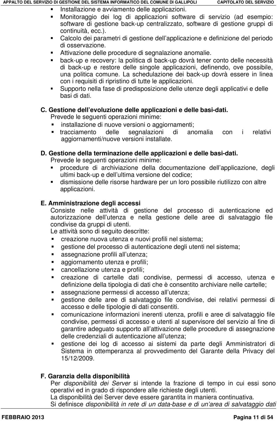 Calcolo dei parametri di gestione dell applicazione e definizione del periodo di osservazione. Attivazione delle procedure di segnalazione anomalie.