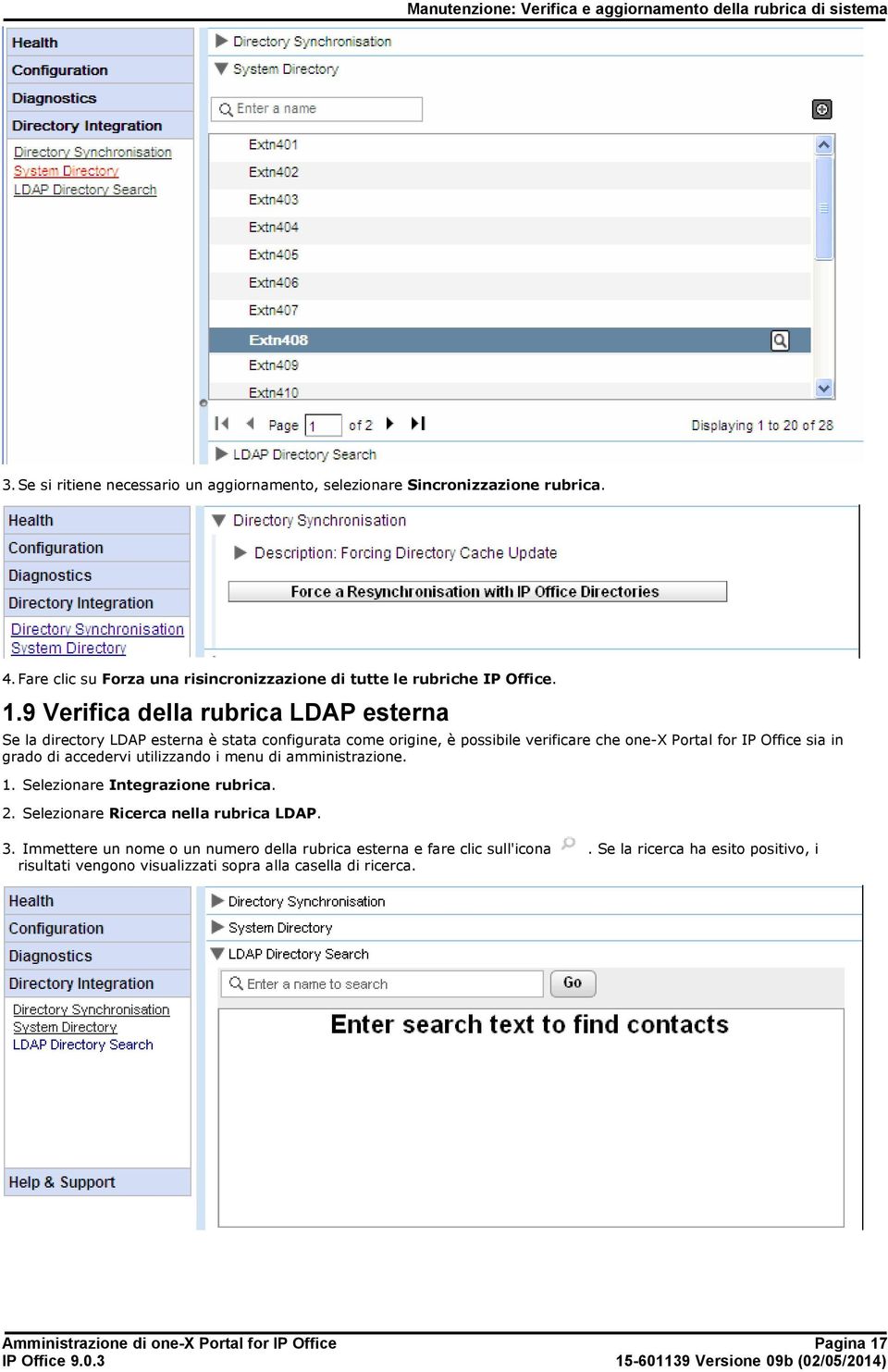 9 Verifica della rubrica LDAP esterna Se la directory LDAP esterna è stata configurata come origine, è possibile verificare che one-x Portal for IP Office sia in grado di