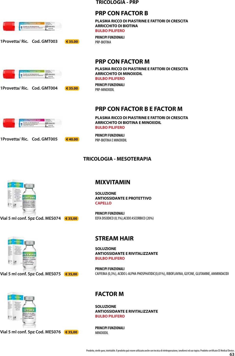 BIOTINA E MINOXIDIL 1Provetta/ Ric. Cod. GMT005 40.00 PRP-BIOTINA E MINOXIDIL TRICOLOGIA - MESOTERAPIA MIXVITAMIN ANTIOSSIDANTE E PROTETTIVO CAPELLO Vial 5 ml conf. 5pz Cod.