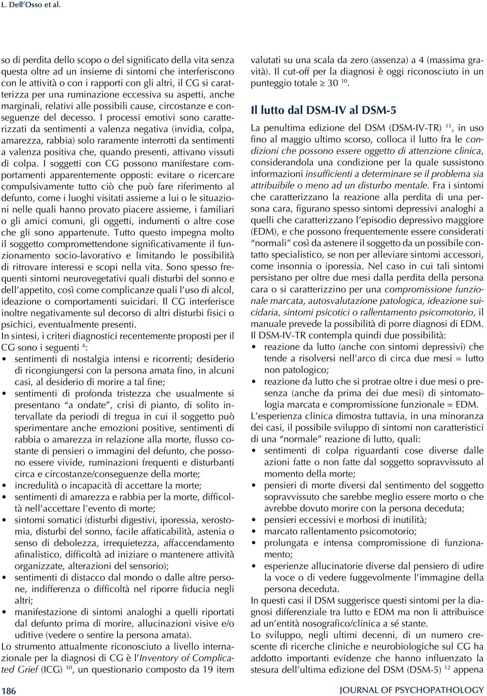 ruminazione eccessiva su aspetti, anche marginali, relativi alle possibili cause, circostanze e conseguenze del decesso.