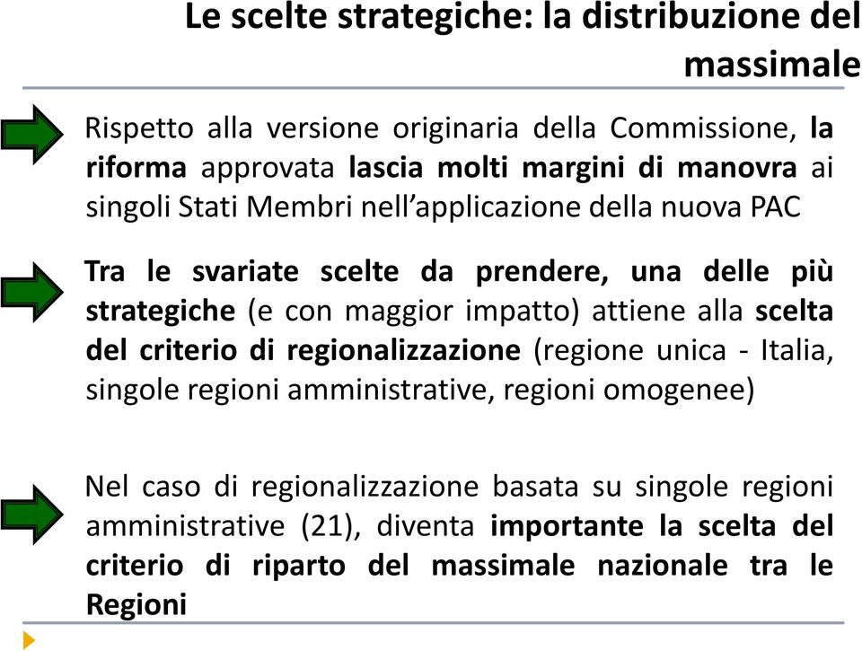 impatto) attiene alla scelta del criterio di regionalizzazione (regione unica - Italia, singole regioni amministrative, regioni omogenee) Nel caso di